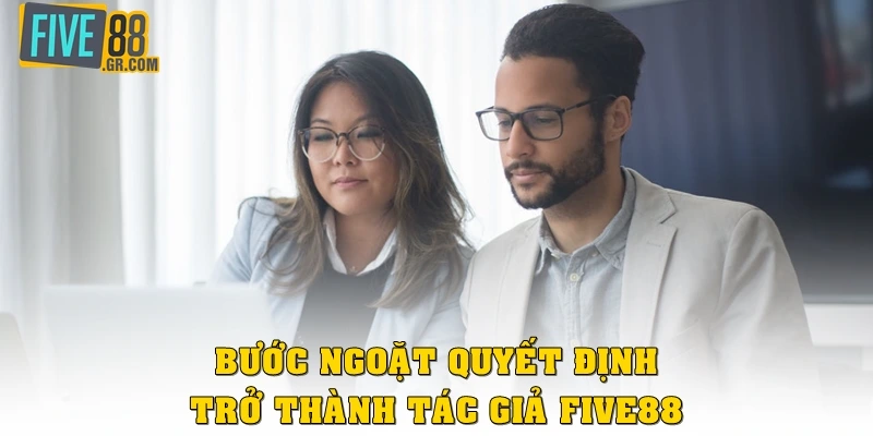 Bước ngoặt quyết định trở thành tác giả Five88
