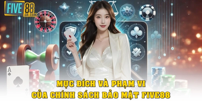 Mục đích và phạm vi của chính sách bảo mật Five88