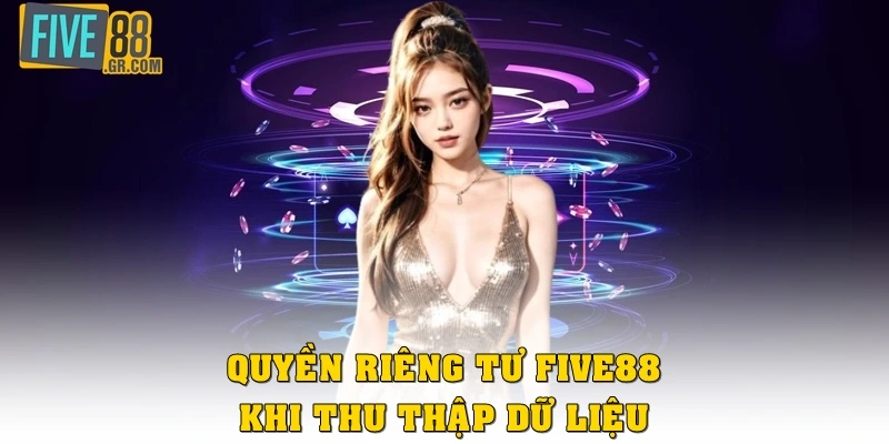 Quyền riêng tư Five88 khi thu thập dữ liệu